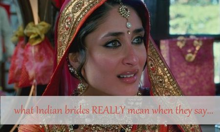 What Indian Brides REALLY mean when they say...